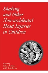 Shaking and Other Non-Accidental Head Injuries in Children - Clinics in Developmental Medicine