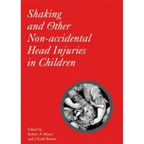 Shaking and Other Non-Accidental Head Injuries in Children - Clinics in Developmental Medicine