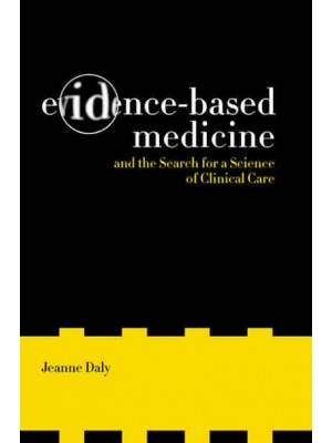 Evidence-Based Medicine and the Search for a Science of Clinical Care - California/Milbank Books on Health and the Public