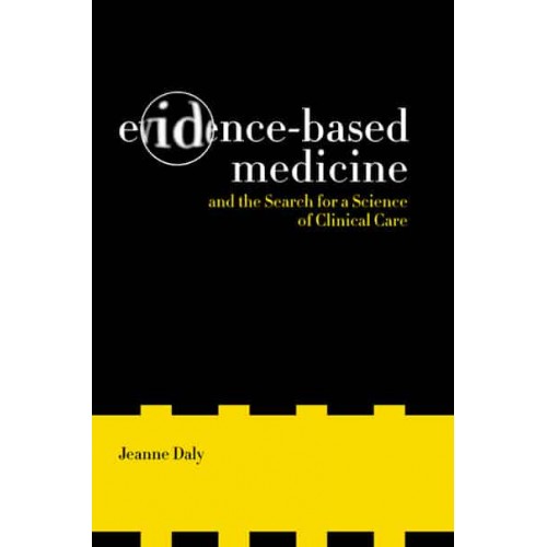 Evidence-Based Medicine and the Search for a Science of Clinical Care - California/Milbank Books on Health and the Public
