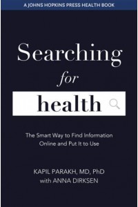 Searching for Health The Smart Way to Find and Use Information Online - A Johns Hopkins Press Health Book