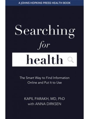 Searching for Health The Smart Way to Find and Use Information Online - A Johns Hopkins Press Health Book