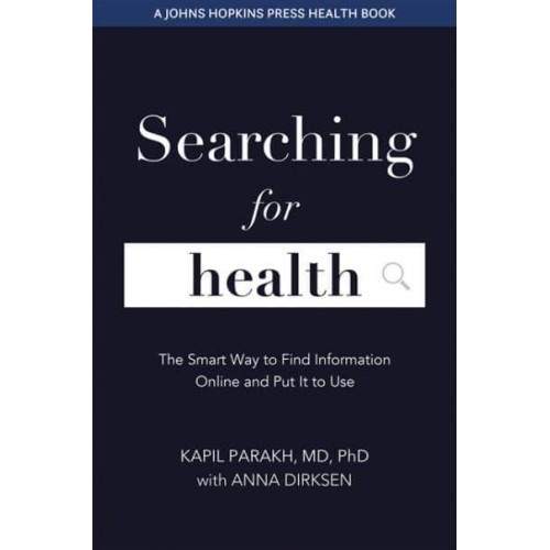Searching for Health The Smart Way to Find and Use Information Online - A Johns Hopkins Press Health Book