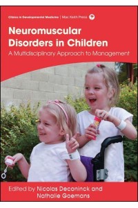 Neuromuscular Disorders in Children A Multidisciplinary Approach to Management - Clinics in Developmental Medicine