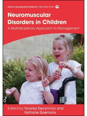 Neuromuscular Disorders in Children A Multidisciplinary Approach to Management - Clinics in Developmental Medicine