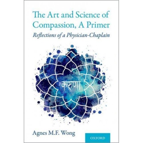 The Art and Science of Compassion, a Primer Reflections of a Physician-Chaplain