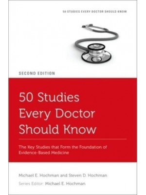 50 Studies Every Doctor Should Know The Key Studies That Form the Foundation of Evidence-Based Medicine - Fifty Studies Every Doctor Should Know