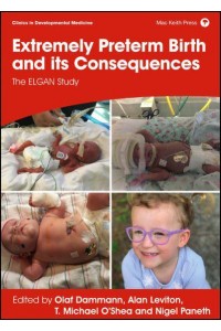 Extremely Preterm Birth and Its Consequences The ELGAN Study - Clinics in Developmental Medicine