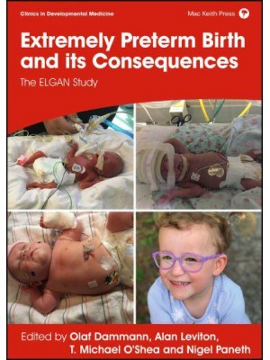 Extremely Preterm Birth and Its Consequences The ELGAN Study - Clinics in Developmental Medicine