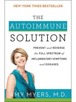 The Autoimmune Solution Prevent and Reverse the Full Spectrum of Inflammatory Symptoms and Diseases