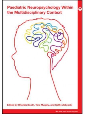 Paediatric Neuropsychology Within the Multidisciplinary Context - Mac Keith Press Practical Guides