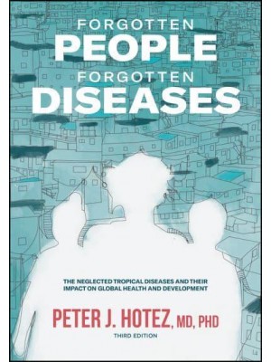 Forgotten People, Forgotten Diseases The Neglected Tropical Diseases and Their Impact on Global Health and Development - ASM Books