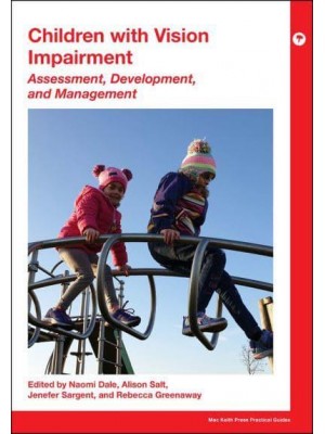 Children With Vision Impairment Assessment, Development and Management - Mac Keith Press Practical Guides