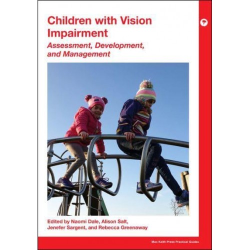 Children With Vision Impairment Assessment, Development and Management - Mac Keith Press Practical Guides