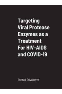 Targeting Viral Protease Enzymes as a Treatment For HIV-AIDS and COVID-19: Department of Biological Sciences