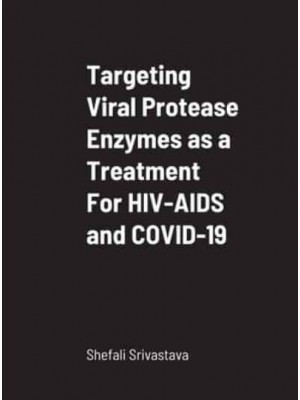 Targeting Viral Protease Enzymes as a Treatment For HIV-AIDS and COVID-19: Department of Biological Sciences