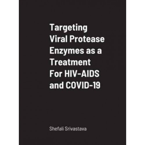 Targeting Viral Protease Enzymes as a Treatment For HIV-AIDS and COVID-19: Department of Biological Sciences