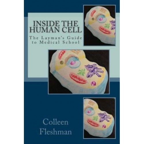 Inside the Human Cell - The Layman's Guide to Medical School