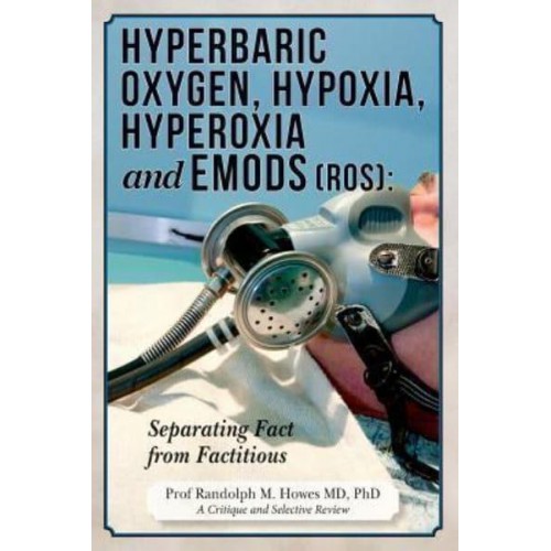 Hyperbaric Oxygen, Hypoxia, Hyperoxia & Emods (Ros) Separating Fact from Factitious