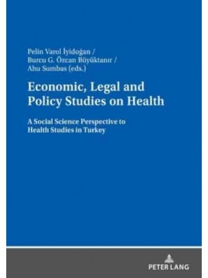 Economic, Legal and Policy Studies on Health; A Social Science Perspective to Health Studies in Turkey