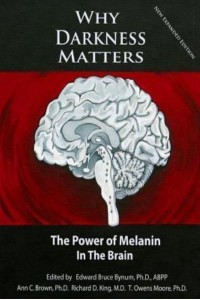 Why Darkness Matters (New and Improved): The Power of Melanin in the Brain