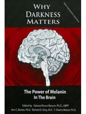 Why Darkness Matters (New and Improved): The Power of Melanin in the Brain