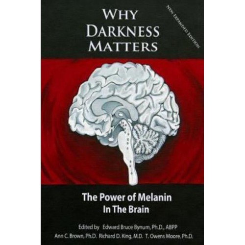 Why Darkness Matters (New and Improved): The Power of Melanin in the Brain