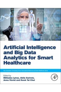 Artificial Intelligence and Big Data Analytics for Smart Healthcare - Next Generation Technology Driven Personalized Medicine and Smart Healthcare