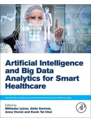Artificial Intelligence and Big Data Analytics for Smart Healthcare - Next Generation Technology Driven Personalized Medicine and Smart Healthcare