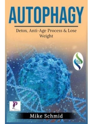 Autophagy: Detox Your Body, Activate The Anti- Age Process and Lose Weight. Increase Your Body's Natural Intelligence.