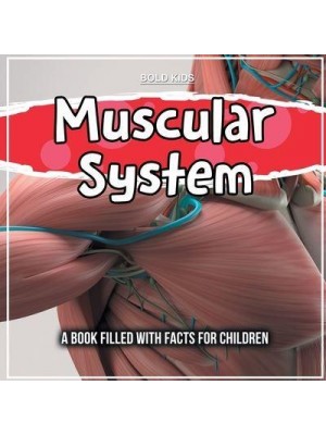 Muscular System: A Book Filled With Facts For Children