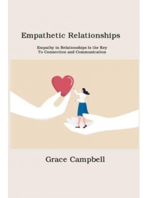 Empathetic Relationships: Empathy in Relationships Is the Key to Connection and Communication