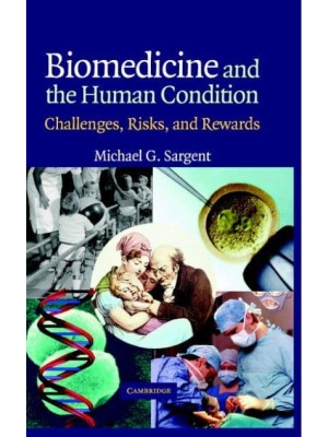 Biomedicine and the Human Condition Challenges, Risks, and Rewards