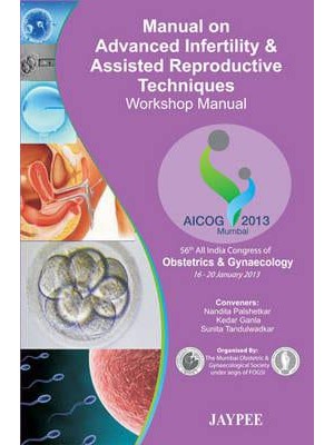 Manual on Advanced Infertility & Assisted Reproductive Techniques