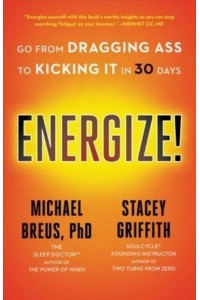 Energize! Go from Dragging Ass to Kicking It in 30 Days