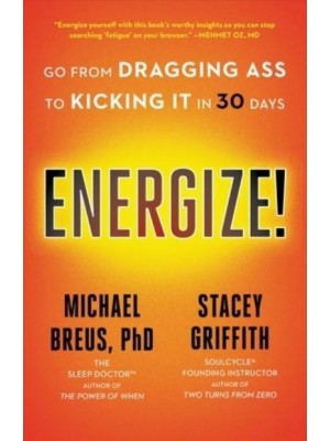 Energize! Go from Dragging Ass to Kicking It in 30 Days