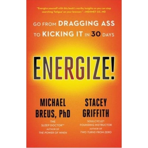 Energize! Go from Dragging Ass to Kicking It in 30 Days