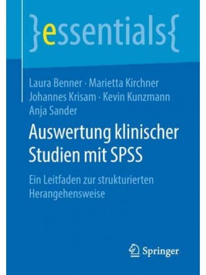 Auswertung klinischer Studien mit SPSS : Ein Leitfaden zur strukturierten Herangehensweise - Essentials