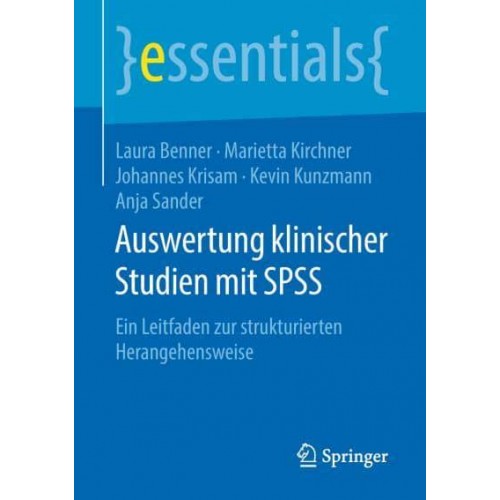 Auswertung klinischer Studien mit SPSS : Ein Leitfaden zur strukturierten Herangehensweise - Essentials