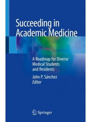 Succeeding in Academic Medicine A Roadmap for Diverse Medical Students and Residents