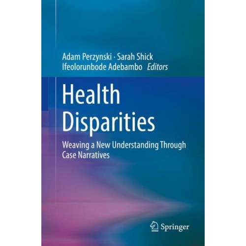 Health Disparities : Weaving a New Understanding Through Case Narratives