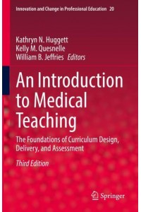 An Introduction to Medical Teaching The Foundations of Curriculum Design, Delivery, and Assessment - Innovation and Change in Professional Education