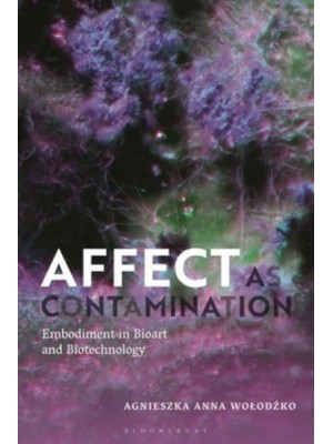 Affect as Contamination Embodiment in Bioart and Biotechnology