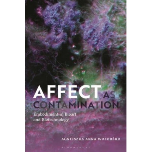 Affect as Contamination Embodiment in Bioart and Biotechnology