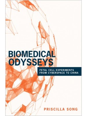 Biomedical Odysseys Fetal Cell Experiments from Cyberspace to China - Princeton Studies in Culture and Technology