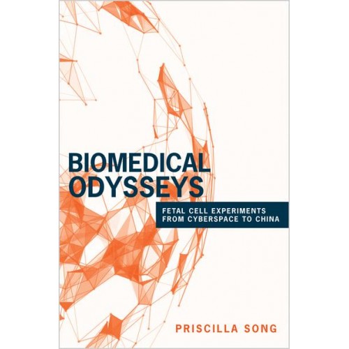 Biomedical Odysseys Fetal Cell Experiments from Cyberspace to China - Princeton Studies in Culture and Technology