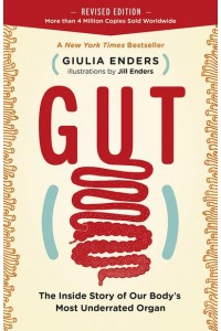 Gut The Inside Story of Our Body's Most Underrated Organ