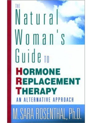 The Natural Woman's Guide to Hormone Replacement Therapy An Alternative Approach