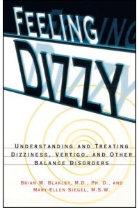 Feeling Dizzy Understanding and Treating Vertigo, Dizziness, and Other Balance Disorders