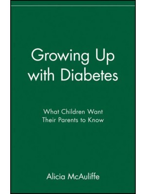 Growing Up With Diabetes What Children Want Their Parents to Know - Juvenile Diabetes Foundation Library